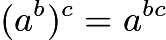 $(a^b)^c=a^{bc}$