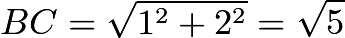 $BC=\sqrt{1^2+2^2}=\sqrt{5}$