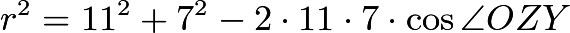 $r^2 = 11^2 + 7^2 - 2 \cdot 11 \cdot 7 \cdot \cos{\angle{OZY}}$