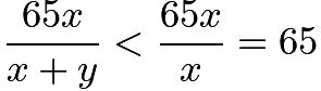 $\frac{65x}{x+y}<\frac{65x}{x}=65$