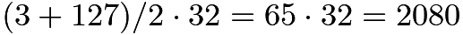 $(3+127)/2 \cdot 32 = 65\cdot32 = 2080$