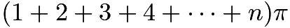 $(1+2+3+4+\cdots+n) \pi$