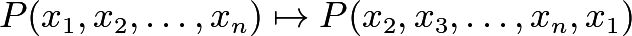 \[P(x_1, x_2, \ldots, x_n) \mapsto P(x_2, x_3, \ldots, x_n, x_1)\]