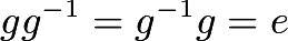 $gg^{-1}=g^{-1}g=e$