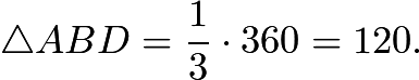 $\triangle ABD=\frac{1}{3} \cdot 360 = 120.$