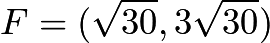 $F=(\sqrt{30}, 3\sqrt{30})$