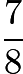 $\frac{7}{8}$