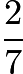 $\frac{2}{7}$