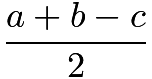 $\frac{a+b-c}{2}$