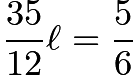 $\frac{35}{12}\ell=\frac{5}{6}$