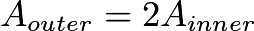 $A_{outer}=2A_{inner}$