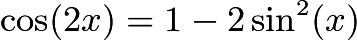 $\cos (2x) = 1 - 2 \sin^2 (x)$