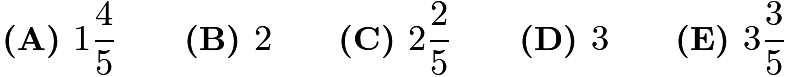 $\textbf{(A) }1\frac{4}{5}\qquad\textbf{(B) }2\qquad\textbf{(C) }2\frac{2}{5}\qquad\textbf{(D) }3\qquad\textbf{(E) }3\frac{3}{5}$