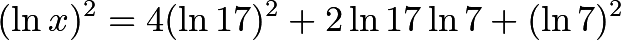 \[(\ln{x})^2 = 4(\ln17)^2 + 2\ln17\ln7 + (\ln7)^2\]