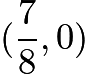 $(\frac{7}{8},0)$