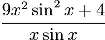 $\frac{9x^2\sin^2 x + 4}{x\sin x}$