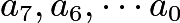 $a_7, a_6, \cdots a_0$