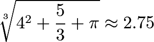 \[\sqrt[3]{4^2+\frac{5}{3}+\pi} \approx 2.75\]