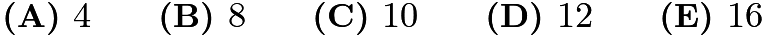 $\textbf{(A) }4\qquad\textbf{(B) }8\qquad\textbf{(C) }10\qquad\textbf{(D) }12\qquad\textbf{(E) }16$