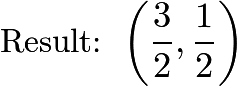 $\text{Result: } \left(\dfrac{3}{2},\dfrac{1}{2}\right)$