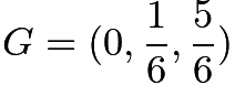 $G=(0, \frac{1}{6}, \frac{5}{6})$