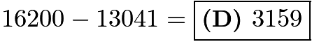 $16200-13041=\boxed{\textbf{(D) } 3159}$
