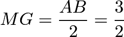 $MG = \dfrac{AB}{2} = \dfrac{3}{2}$