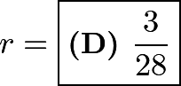 \[r = \boxed{\textbf{(D) } \frac{3}{28}}\]