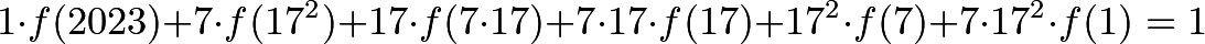 \[1 \cdot f(2023) + 7 \cdot f(17^2) + 17 \cdot f(7 \cdot 17) + 7 \cdot 17 \cdot f(17) + 17^2 \cdot f(7) + 7 \cdot 17^2 \cdot f(1) = 1\]