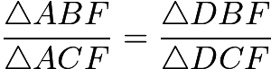 $\frac{ \triangle ABF}{\triangle ACF} = \frac{\triangle DBF}{\triangle DCF}$