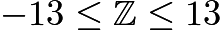 $-13\leq\mathbb{Z}\leq13$