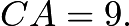 $CA=9.$