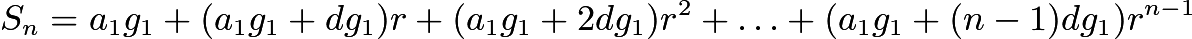 $S_n=a_1g_1+(a_1g_1+dg_1)r+(a_1g_1+2dg_1)r^2+\ldots+(a_1g_1+(n-1)dg_1)r^{n-1}$