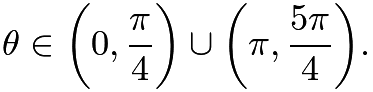 $\theta\in\biggl(0,\frac{\pi}{4}\biggr)\cup\biggl(\pi,\frac{5\pi}{4}\biggr).$