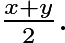 $\textstyle\frac{x+y}{2}.$