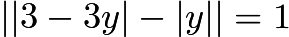 $||3-3y|-|y||=1$