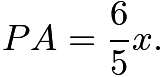 $PA = \frac{6}{5}x.$