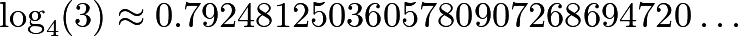 \[\log_4(3)\approx 0.7924812503605780907268694720\ldots\]