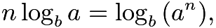 $n\log_b{a}=\log_b{\left(a^n\right)},$