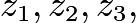 $z_1,z_2,z_3,$