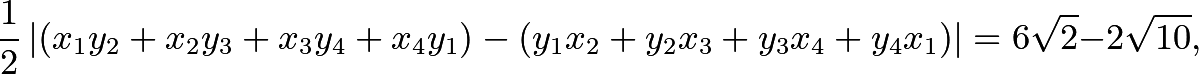 \[\frac{1}{2} \left|(x_1y_2 + x_2y_3 + x_3y_4 + x_4y_1) - (y_1x_2 + y_2x_3 + y_3x_4 + y_4x_1)\right| = 6\sqrt2-2\sqrt{10},\]