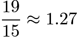 $\frac{19}{15} \approx 1.27$