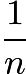 $\frac{1}{n}$