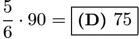 $\frac{5}{6} \cdot 90 = \boxed{\textbf{(D) }75}$