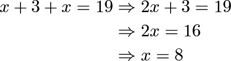 \begin{align*} x + 3 + x = 19 &\Rightarrow 2x+3=19 \\ &\Rightarrow 2x=16 \\ &\Rightarrow x=8 \\ \end{align*}