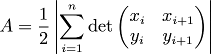 \[A = \dfrac{1}{2} \left|\sum_{i=1}^n{\det\begin{pmatrix}x_i&x_{i+1}\\y_i&y_{i+1}\end{pmatrix}}\right|\]