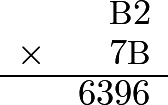 \[\begin{array}{rr} &\text{B}2 \\ \times &7\text{B} \\ \hline &6396 \\ \end{array}\]