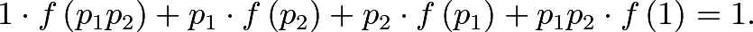 \[ 1 \cdot f \left( p_1 p_2 \right) + p_1 \cdot f \left( p_2 \right) + p_2 \cdot f \left( p_1 \right) + p_1 p_2 \cdot f \left( 1 \right) = 1. \]