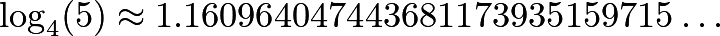 \[\log_4(5)\approx 1.160964047443681173935159715\ldots\]