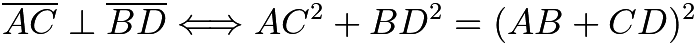 $\overline{AC} \perp \overline{BD} \Longleftrightarrow AC^2 + BD^2 = (AB + CD)^2$